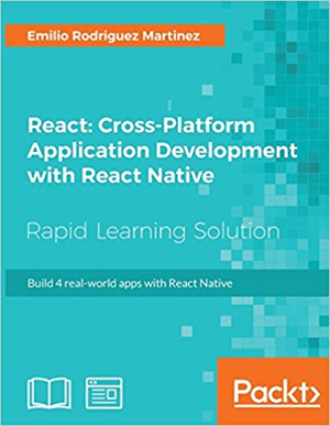 React: Cross-Platform Application Development with React Native: Build 4 real-world apps with React Native