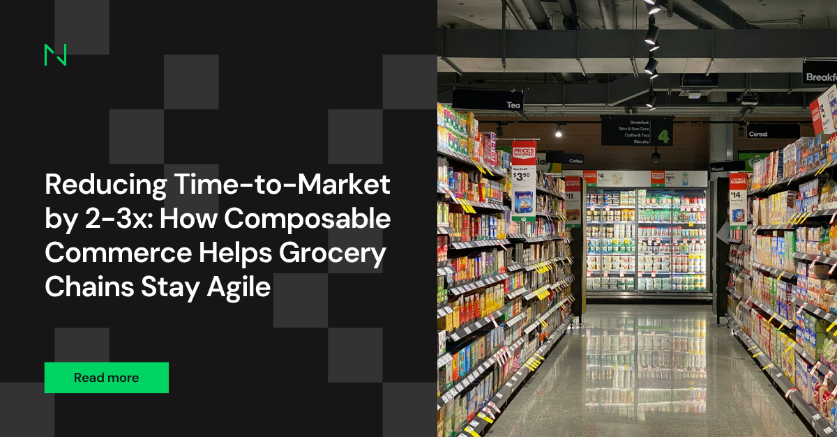 Reducing Time-to-Market by 2-3x: How Composable Commerce Helps Grocery Chains Stay Agile